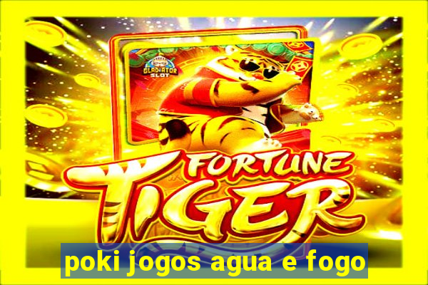 poki jogos agua e fogo